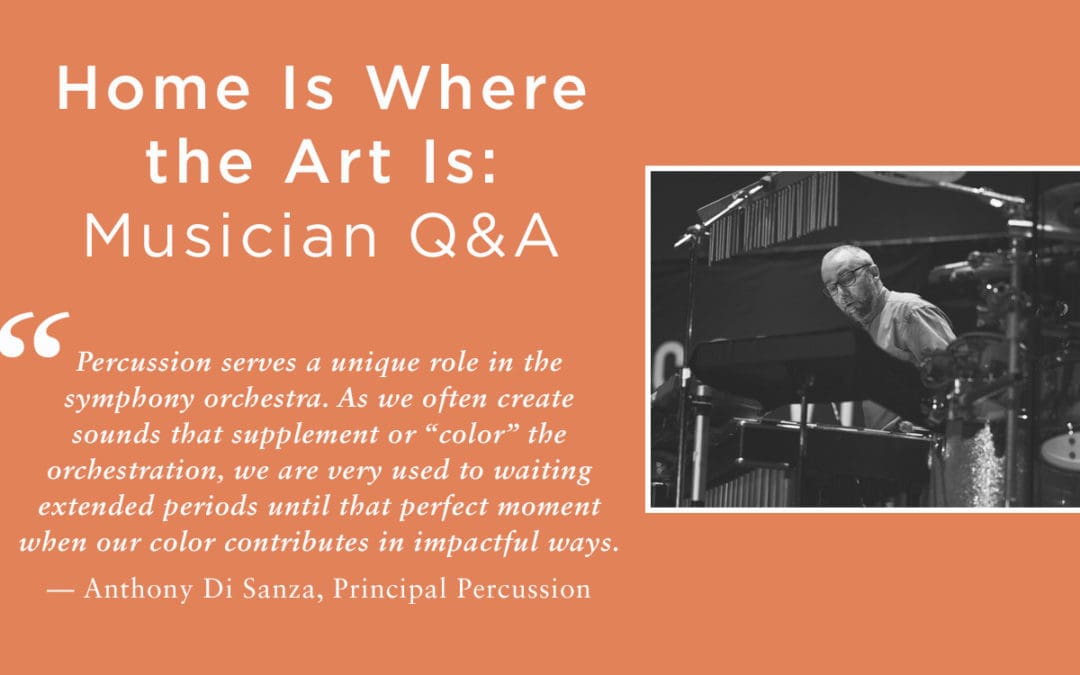 Musician Q&A, Home Is Where the Art Is, Anthony Di Sanza, Principal Percussion