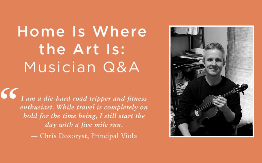Musician Q&A, Home Is Where the Art Is, Chris Dozoryst, Principal Viola
