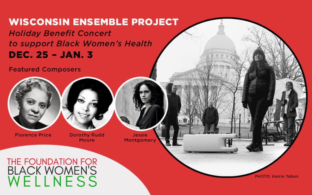 Wisconsin Ensemble Project’s First Project Benefits Black Women’s Wellness, Dec. 25 – Jan. 3