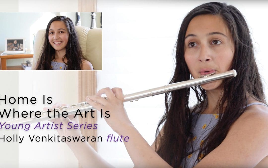 Artist Story, Home Is Where the Art Is, Young Artist Series, Flutist Holly Venkitaswaran