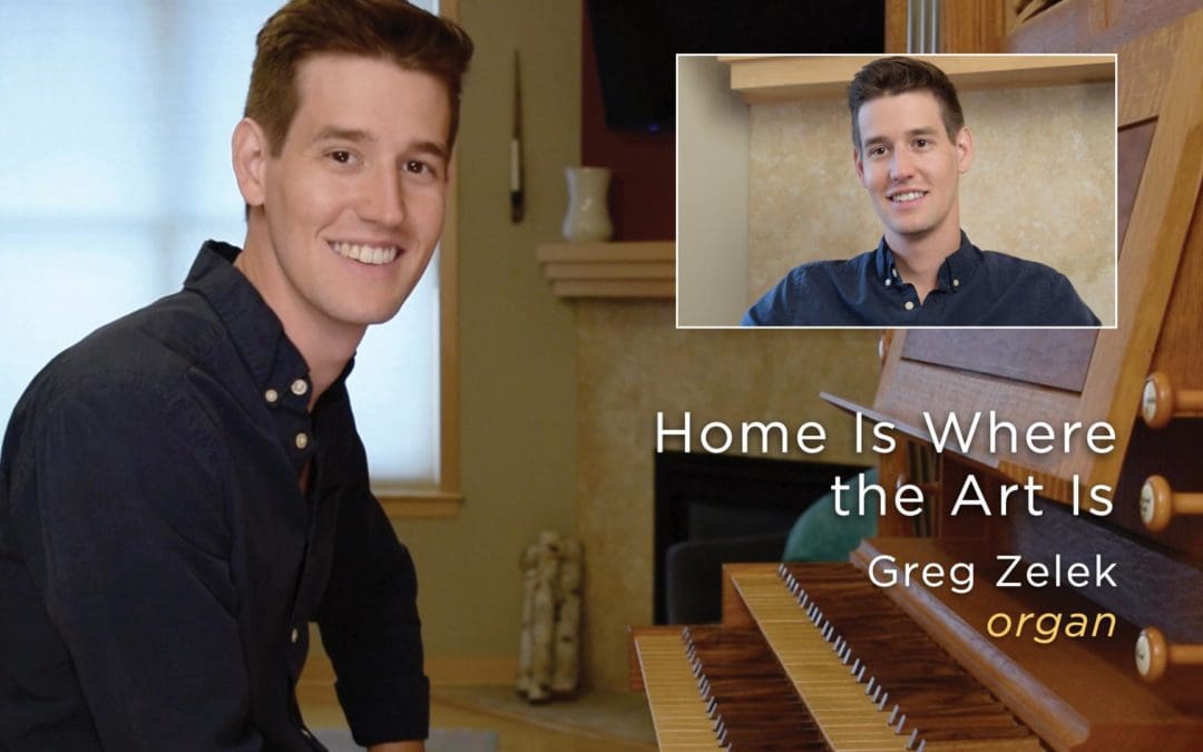 Artist Story, Home Is Where the Art Is, Principal Organist, Greg Zelek
