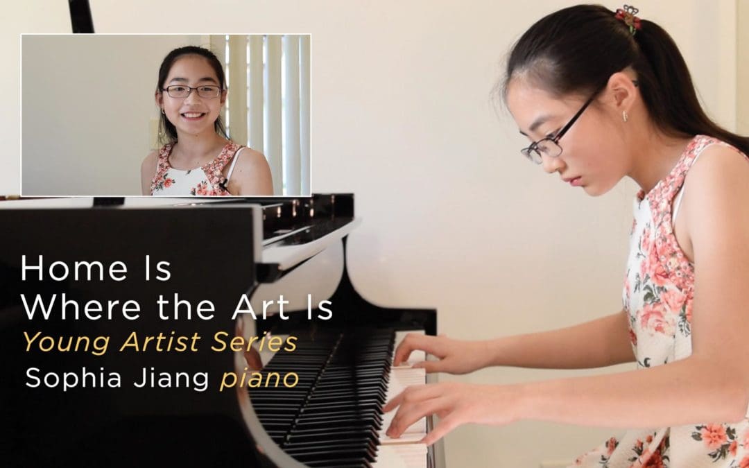 Artist Story, Home Is Where the Art Is, Young Artist Series, Pianist Sophia Jiang