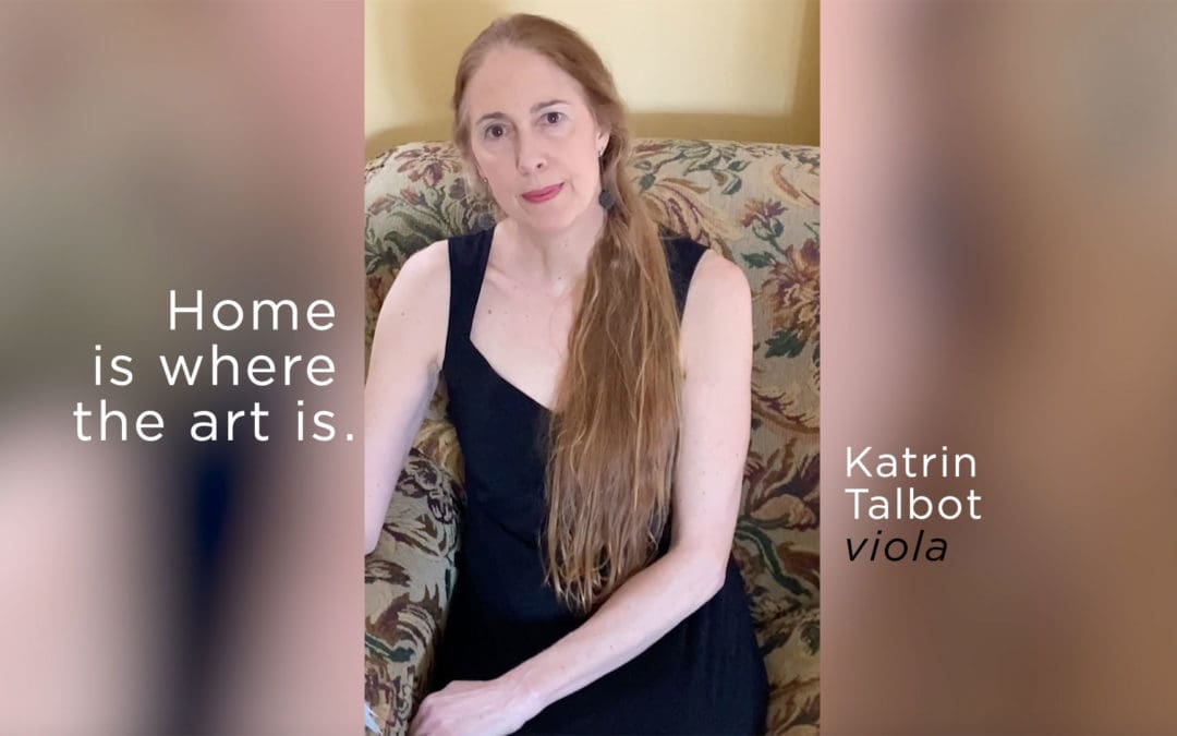 Artist Story, Home Is Where the Art Is, poems by Katrin Talbot, Assistant Principal, Viola